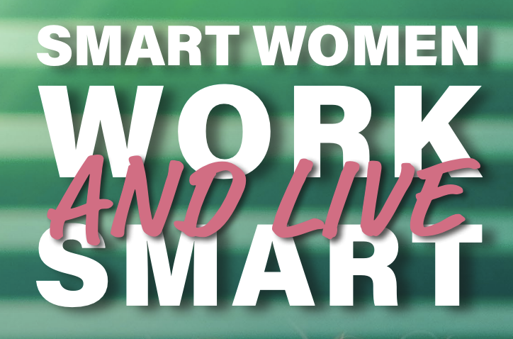 SMART WOMEN WORK (AND LIVE) SMART